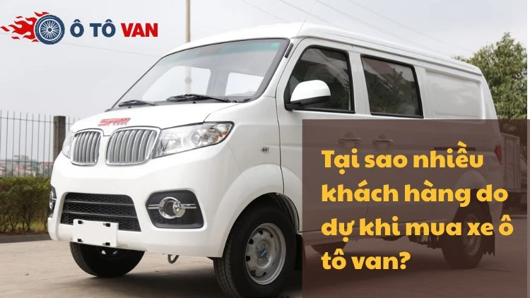 Do dự khi mua xe ô tô van