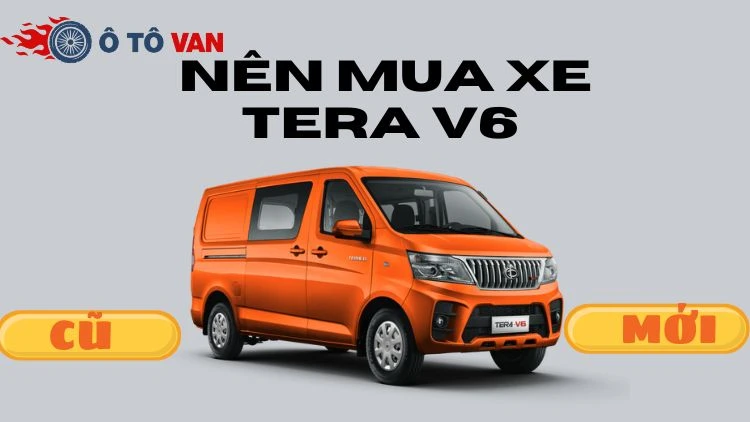Giải đáp thắc mắc nên mua xe Tera V6 5 chỗ cũ hay mới