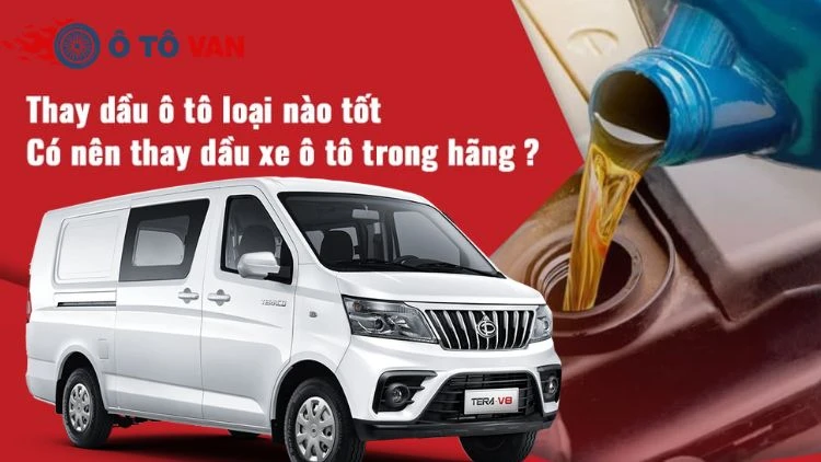 Thay nhớt xe van Tera V3 Các loại dầu cần thay khi bảo dưỡng xe Tera V3